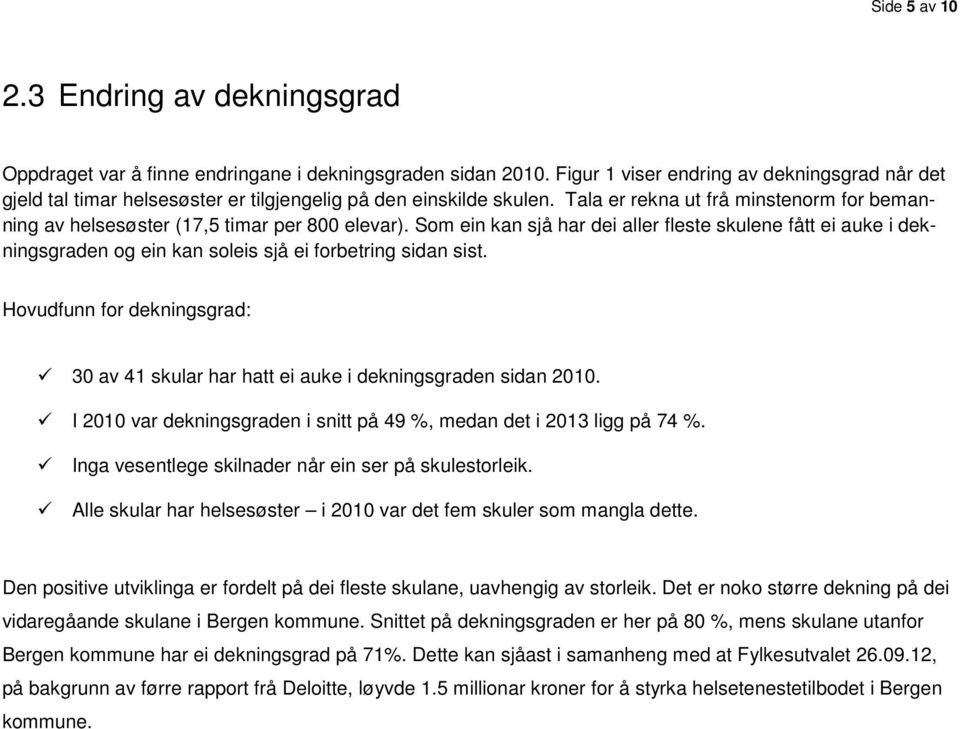 Tala er rekna ut frå minstenorm for bemanning av helsesøster (17,5 timar per 800 elevar).