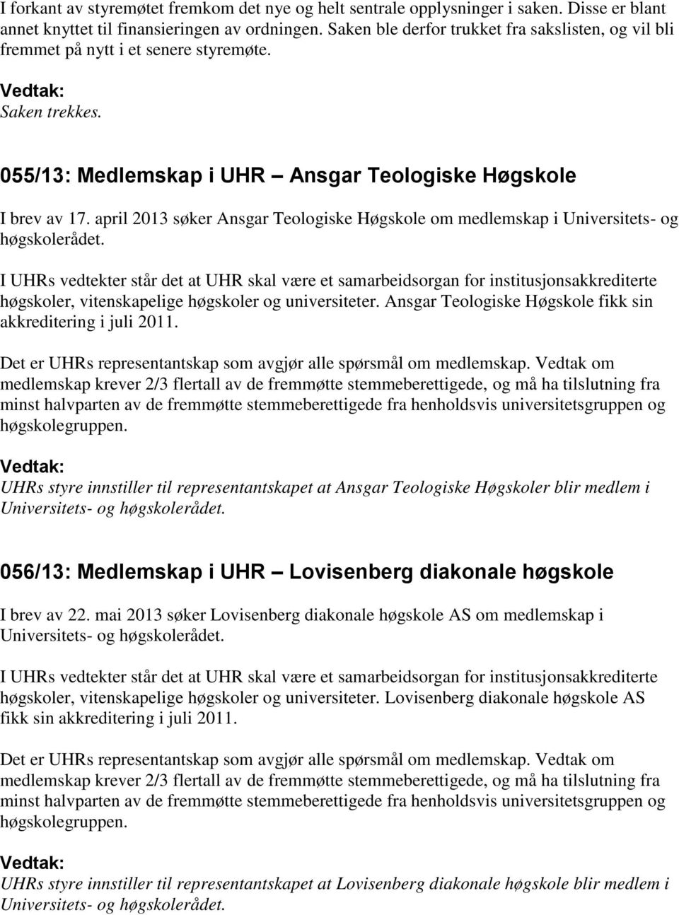 april 2013 søker Ansgar Teologiske Høgskole om medlemskap i Universitets- og høgskolerådet.