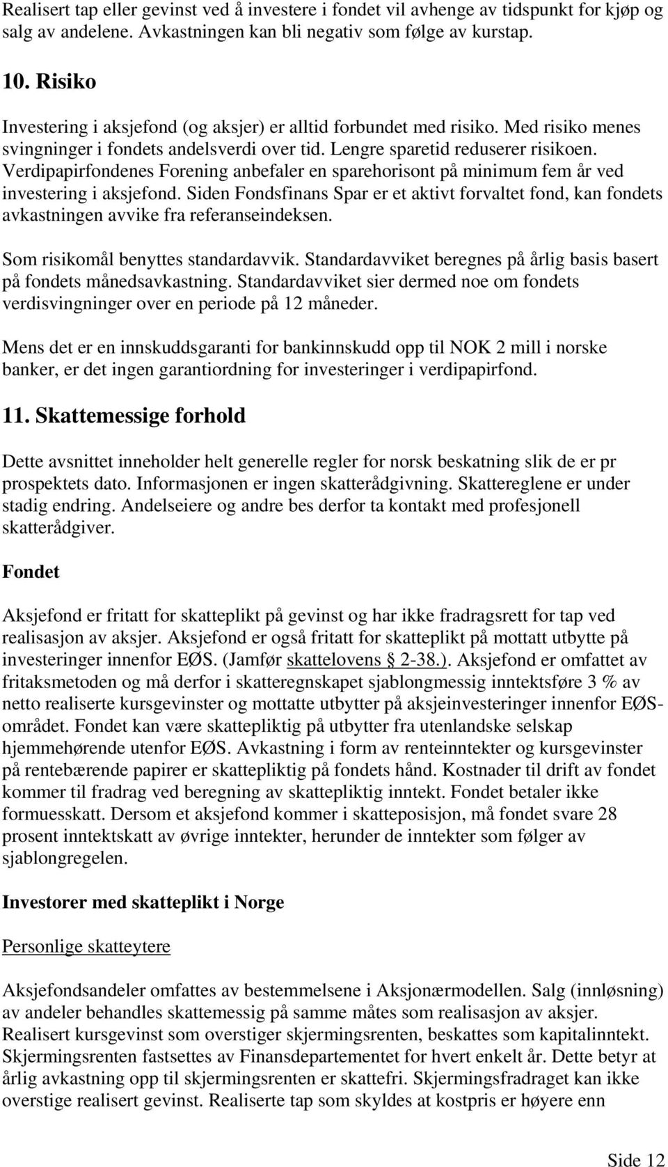 Verdipapirfondenes Forening anbefaler en sparehorisont på minimum fem år ved investering i aksjefond.