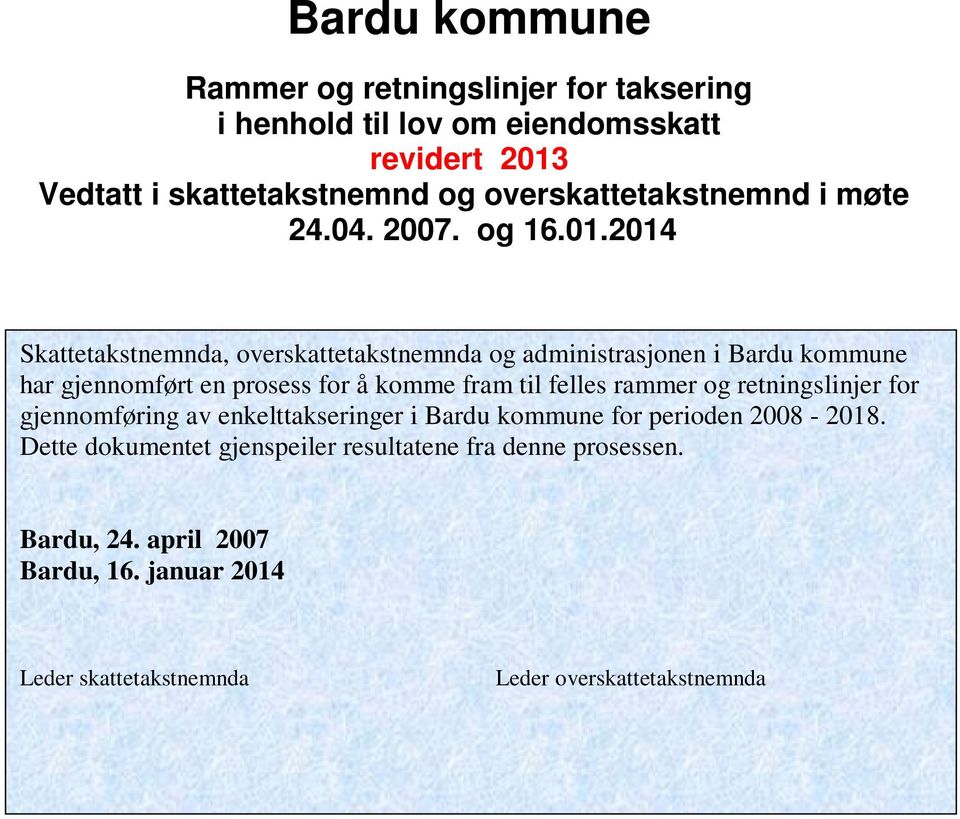 2014 Skattetakstnemnda, overskattetakstnemnda og administrasjonen i Bardu kommune har gjennomført en prosess for å komme fram til felles rammer