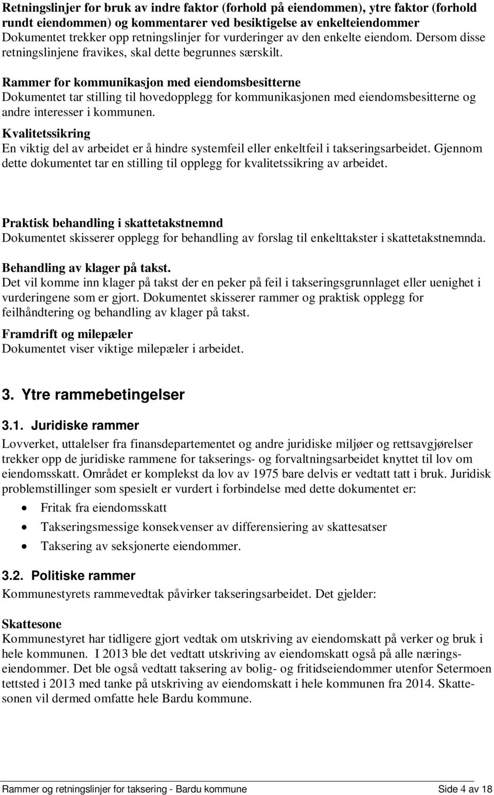 Rammer for kommunikasjon med eiendomsbesitterne Dokumentet tar stilling til hovedopplegg for kommunikasjonen med eiendomsbesitterne og andre interesser i kommunen.