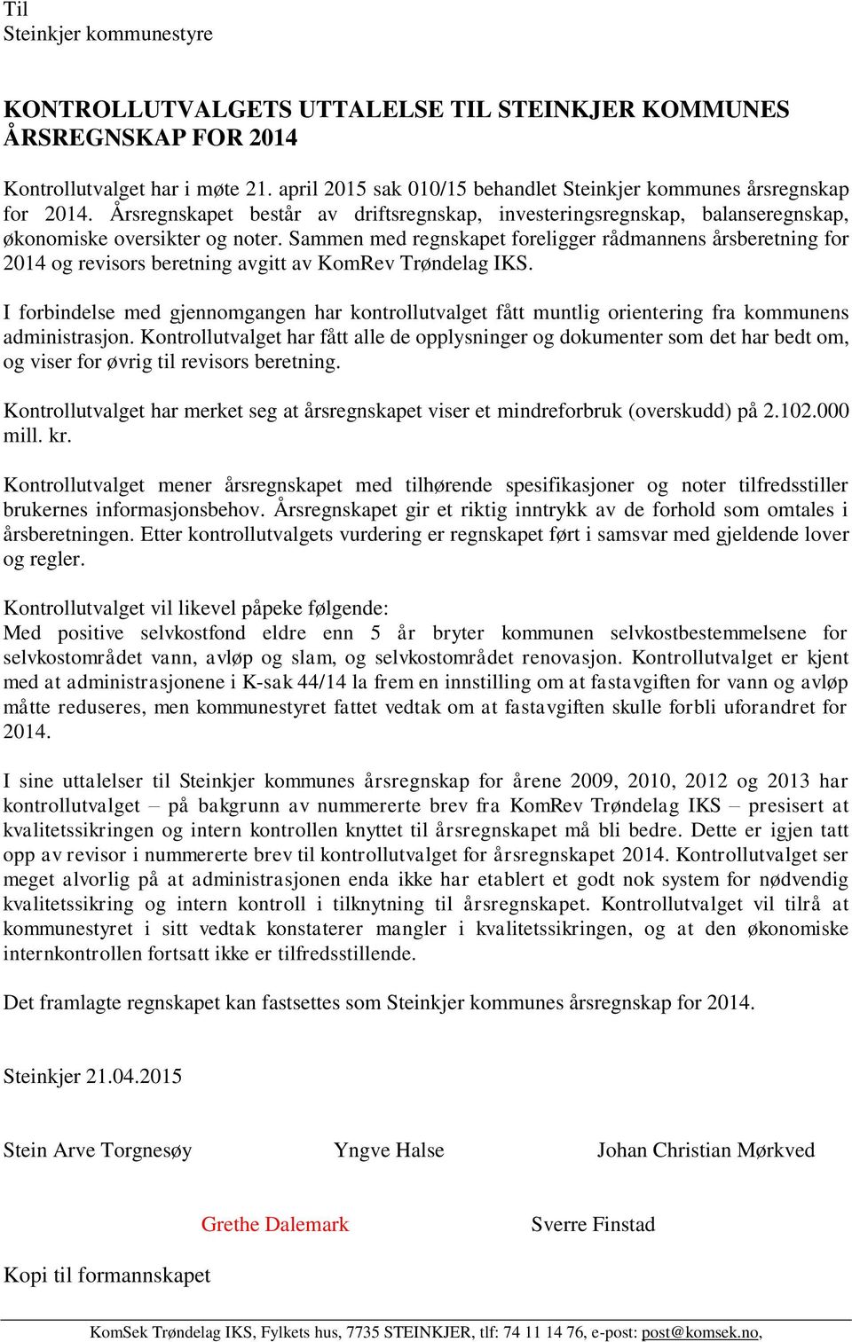 Sammen med regnskapet foreligger rådmannens årsberetning for 2014 og revisors beretning avgitt av KomRev Trøndelag IKS.