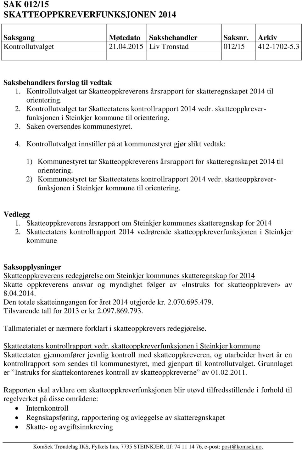 skatteoppkreverfunksjonen i Steinkjer kommune til orientering. 3. Saken oversendes kommunestyret. 4.