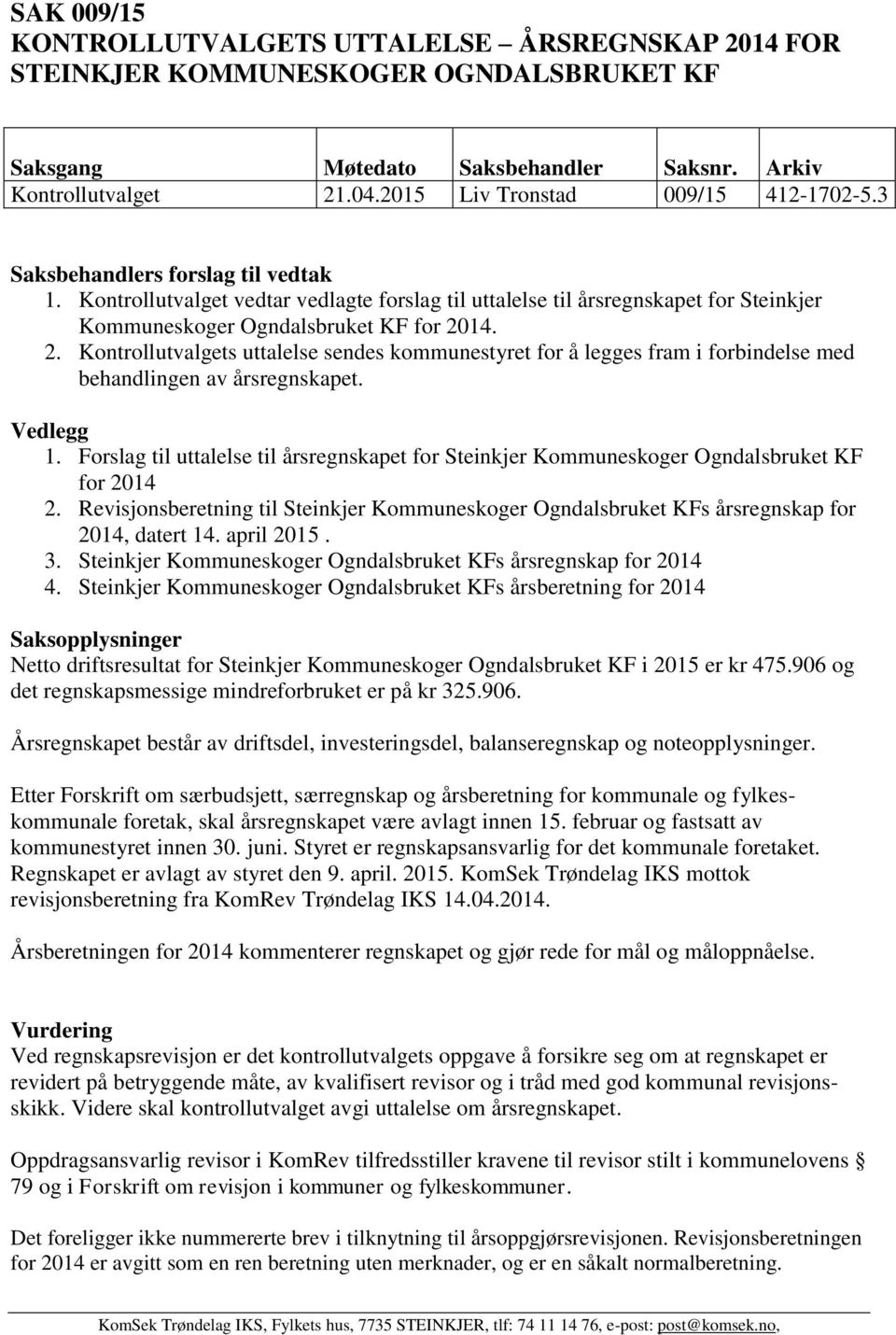 Kontrollutvalget vedtar vedlagte forslag til uttalelse til årsregnskapet for Steinkjer Kommuneskoger Ogndalsbruket KF for 20