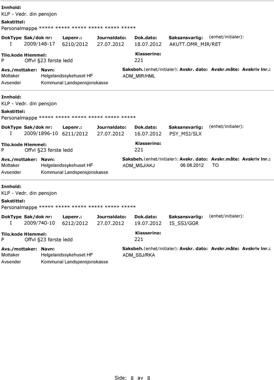 din pensjon ersonalmappe ***** ***** ***** ***** ***** ***** 2009/1896-10 6211/2012 16.07.2012 SY_MSJ/SLX ADM_MSJ/AKJ 06.08.