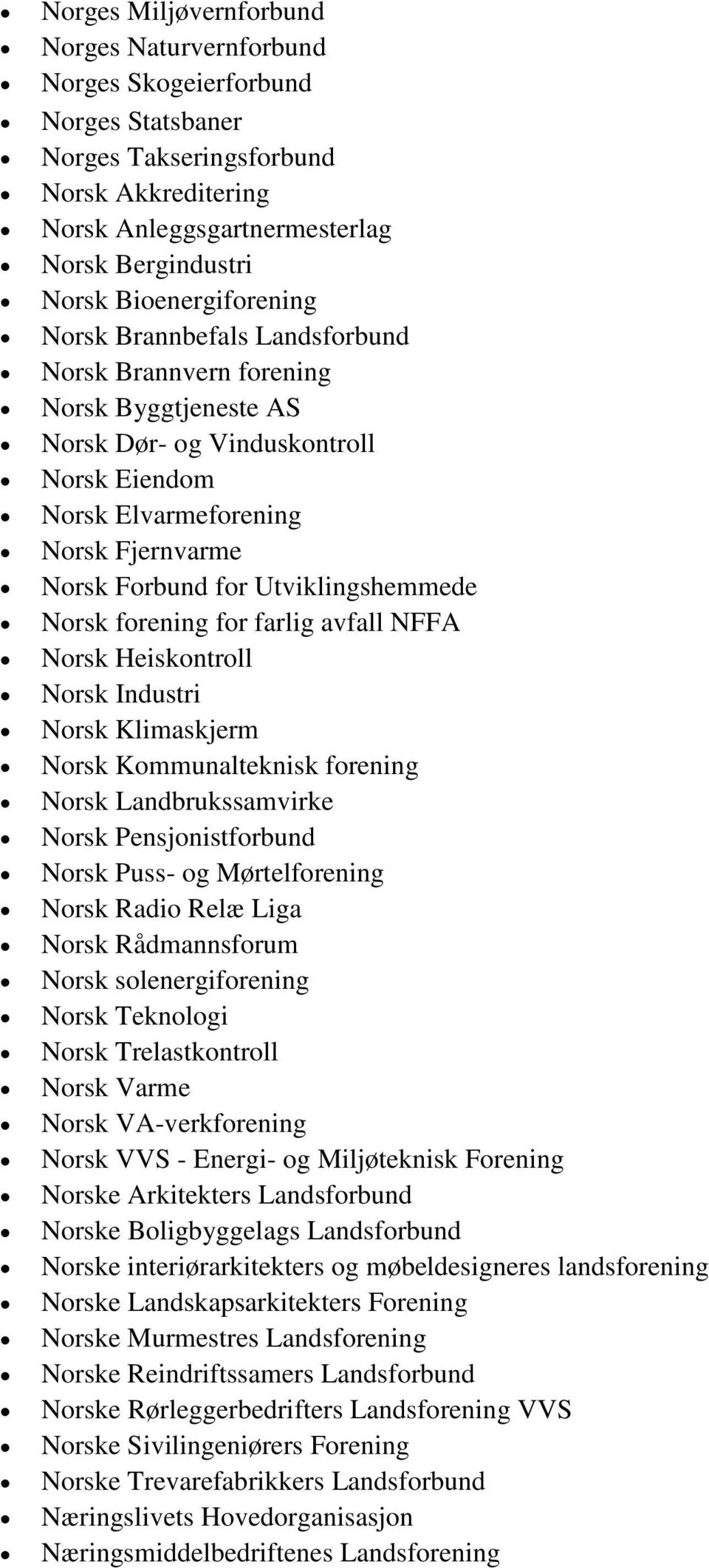 Utviklingshemmede Norsk forening for farlig avfall NFFA Norsk Heiskontroll Norsk Industri Norsk Klimaskjerm Norsk Kommunalteknisk forening Norsk Landbrukssamvirke Norsk Pensjonistforbund Norsk Puss-