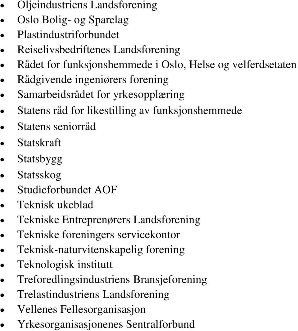 Statsbygg Statsskog Studieforbundet AOF Teknisk ukeblad Tekniske Entreprenørers Landsforening Tekniske foreningers servicekontor Teknisk-naturvitenskapelig