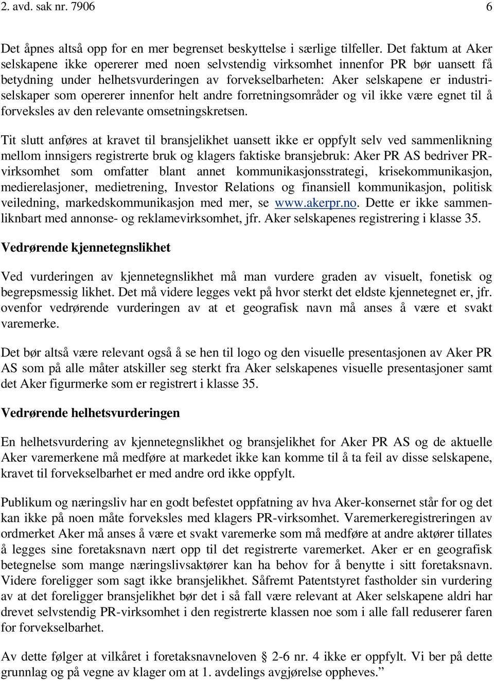 som opererer innenfor helt andre forretningsområder og vil ikke være egnet til å forveksles av den relevante omsetningskretsen.