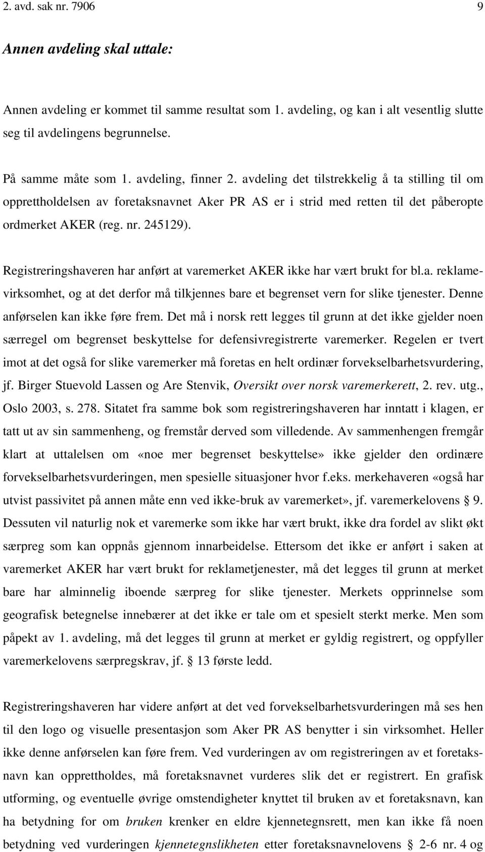 Registreringshaveren har anført at varemerket AKER ikke har vært brukt for bl.a. reklamevirksomhet, og at det derfor må tilkjennes bare et begrenset vern for slike tjenester.