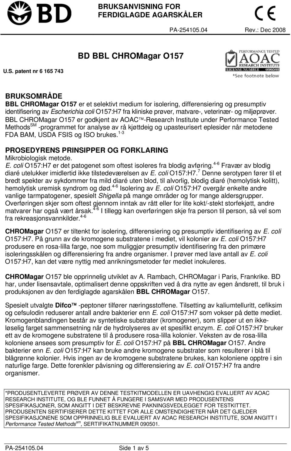 identifisering av Escherichia coli O17:H7 fra kliniske prøver, matvare, veterinær og miljøprøver.