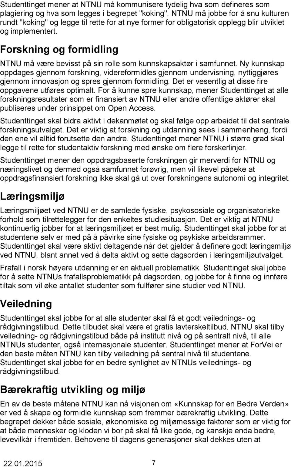 Forskning og formidling NTNU må være bevisst på sin rolle som kunnskapsaktør i samfunnet.