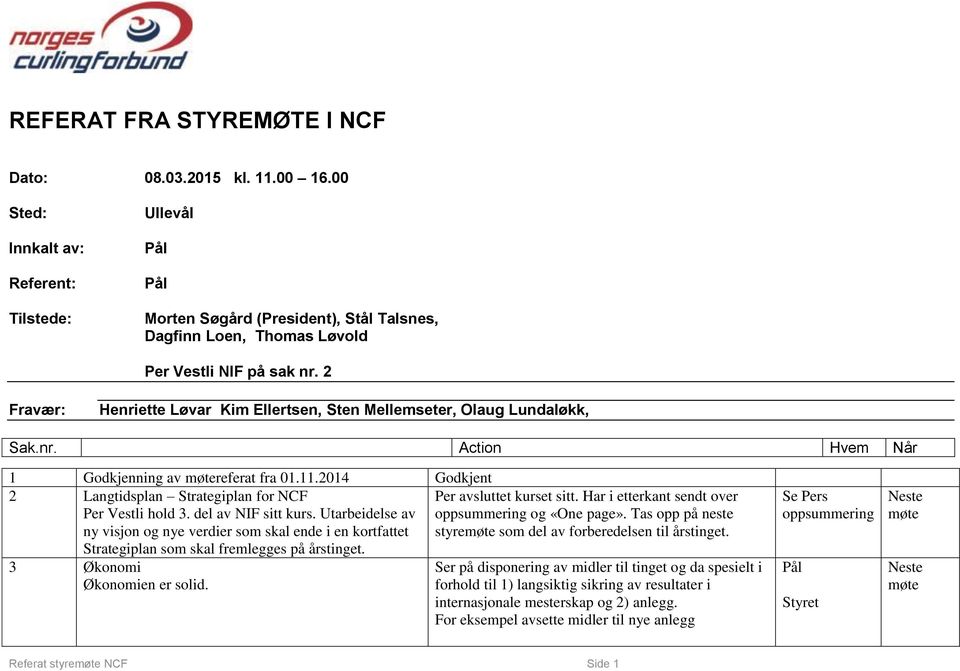 2014 Godkjent 2 Langtidsplan Strategiplan for NCF Per Vestli hold 3. del av NIF sitt kurs.