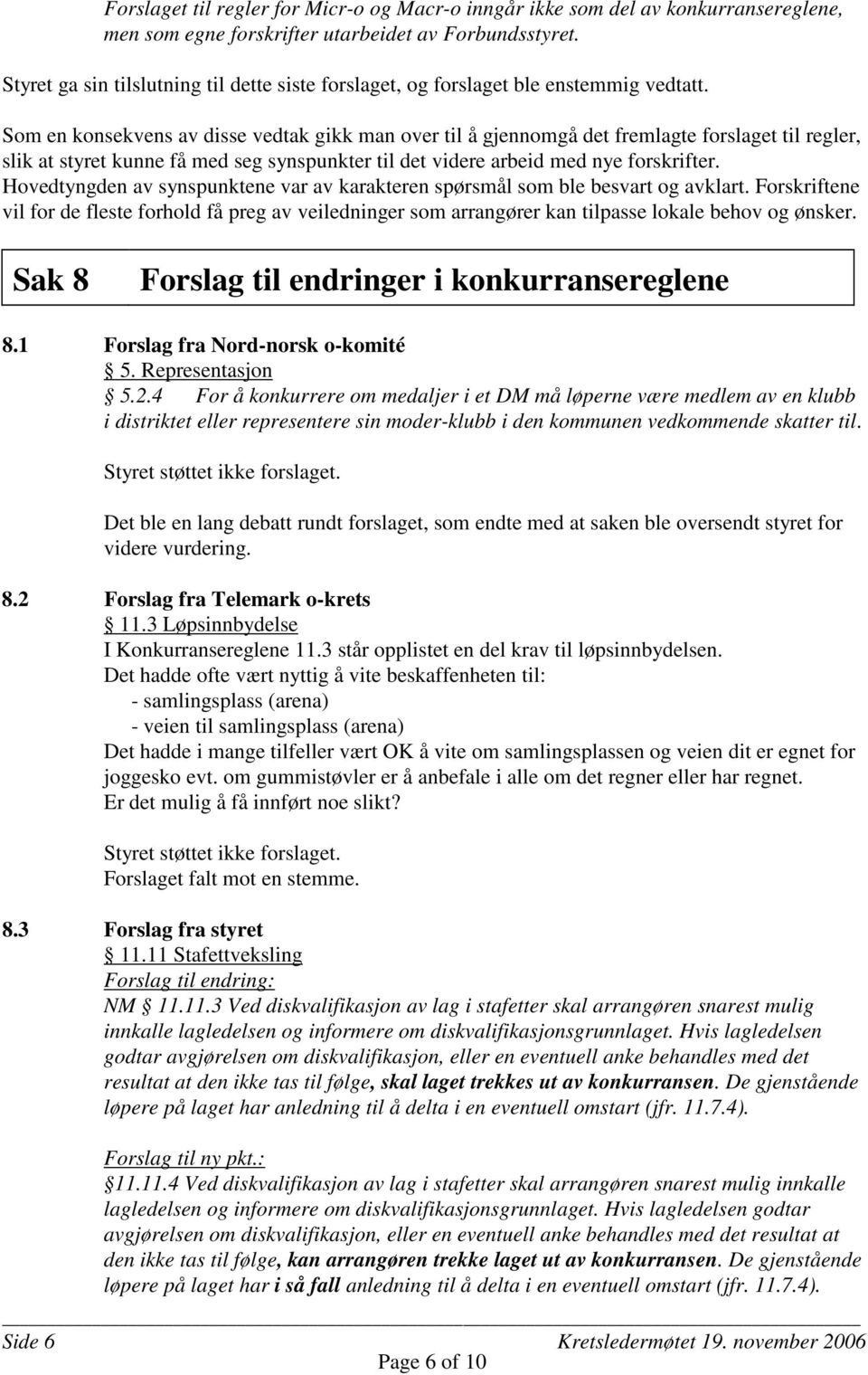 Som en konsekvens av disse vedtak gikk man over til å gjennomgå det fremlagte forslaget til regler, slik at styret kunne få med seg synspunkter til det videre arbeid med nye forskrifter.