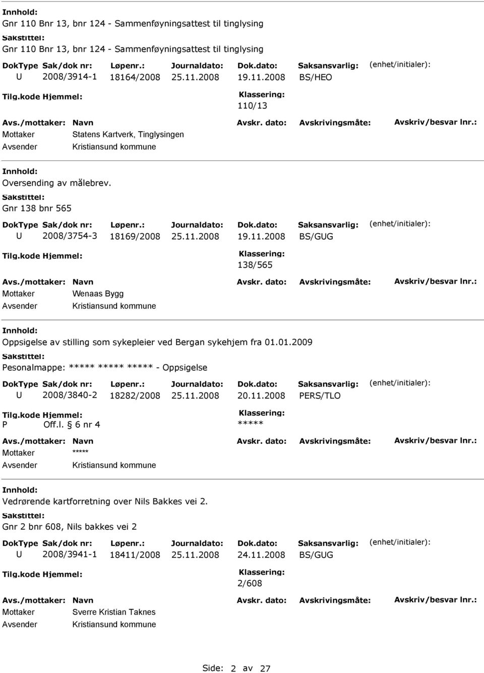 01.2009 Pesonalmappe: - Oppsigelse 2008/3840-2 18282/2008 20.11.2008 PRS/TLO P Off.l. 6 nr 4 Mottaker Vedrørende kartforretning over Nils Bakkes vei 2.