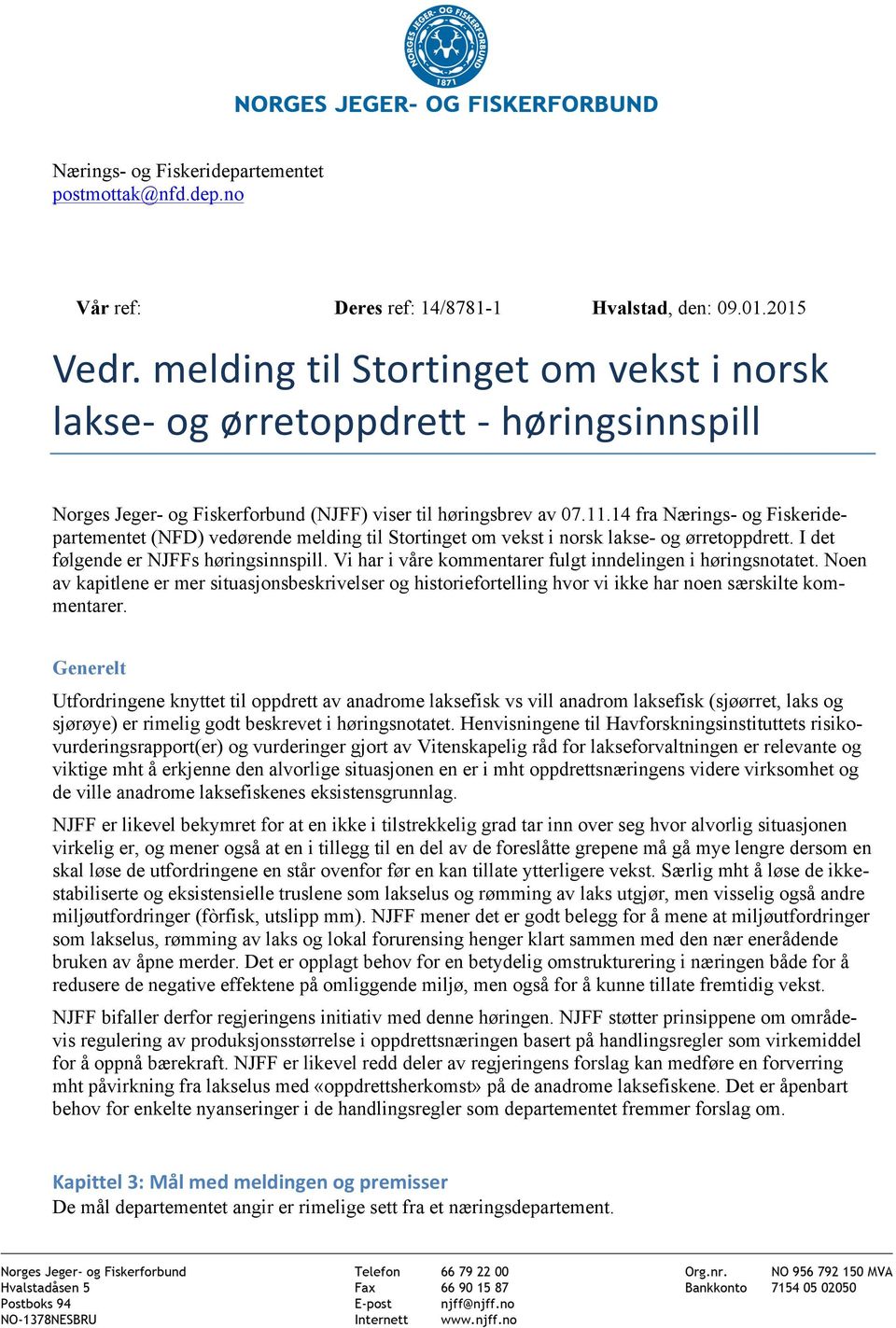 14 fra Nærings- og Fiskeridepartementet (NFD) vedørende melding til Stortinget om vekst i norsk lakse- og ørretoppdrett. I det følgende er NJFFs høringsinnspill.