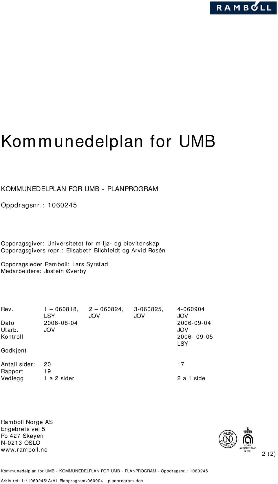 : Elisabeth Blichfeldt og Arvid Rosén Oppdragsleder Rambøll: Lars Syrstad Medarbeidere: Jostein Øverby Rev.