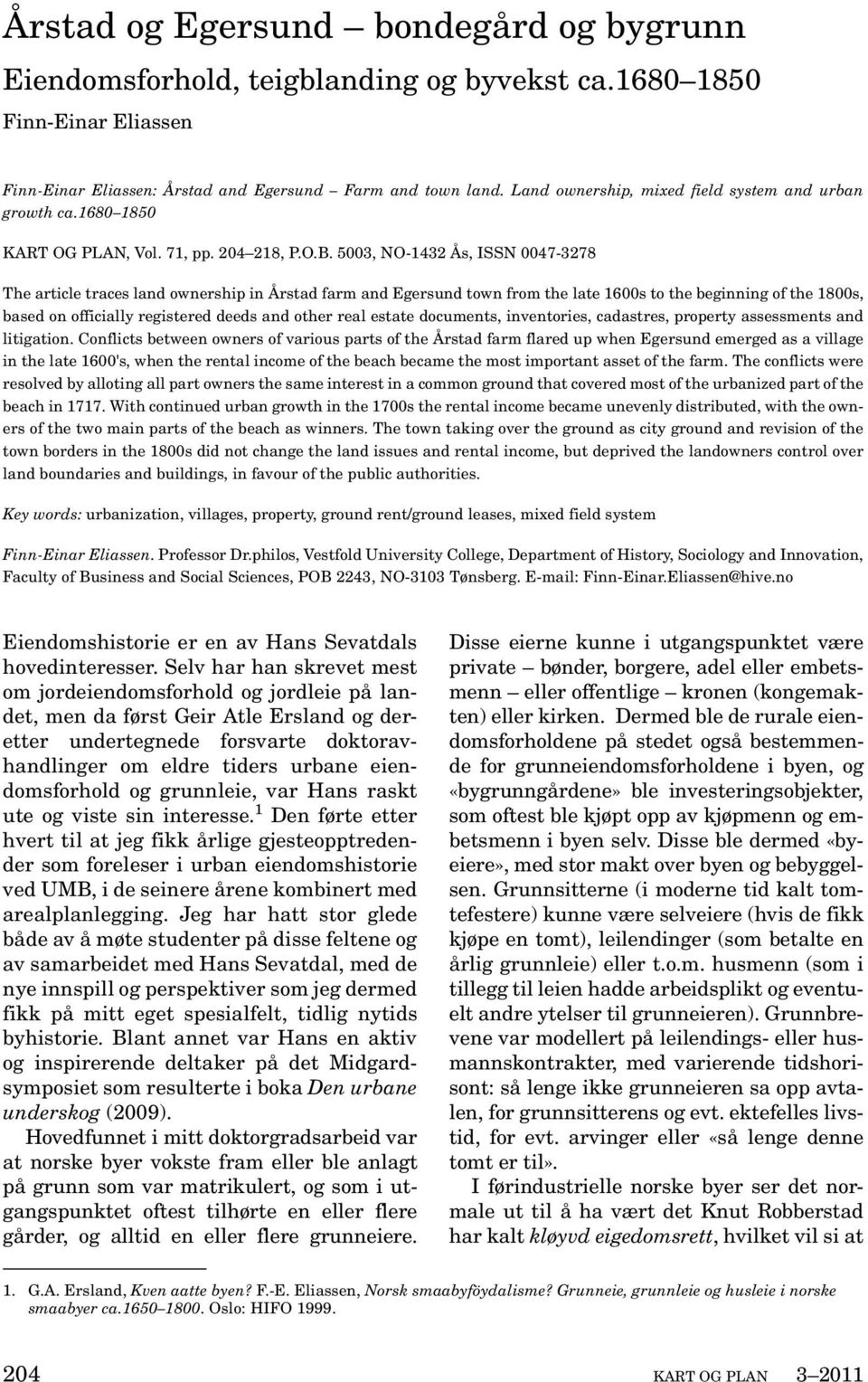 5003, NO-1432 Ås, ISSN 0047-3278 The article traces land ownership in Årstad farm and Egersund town from the late 1600s to the beginning of the 1800s, based on officially registered deeds and other