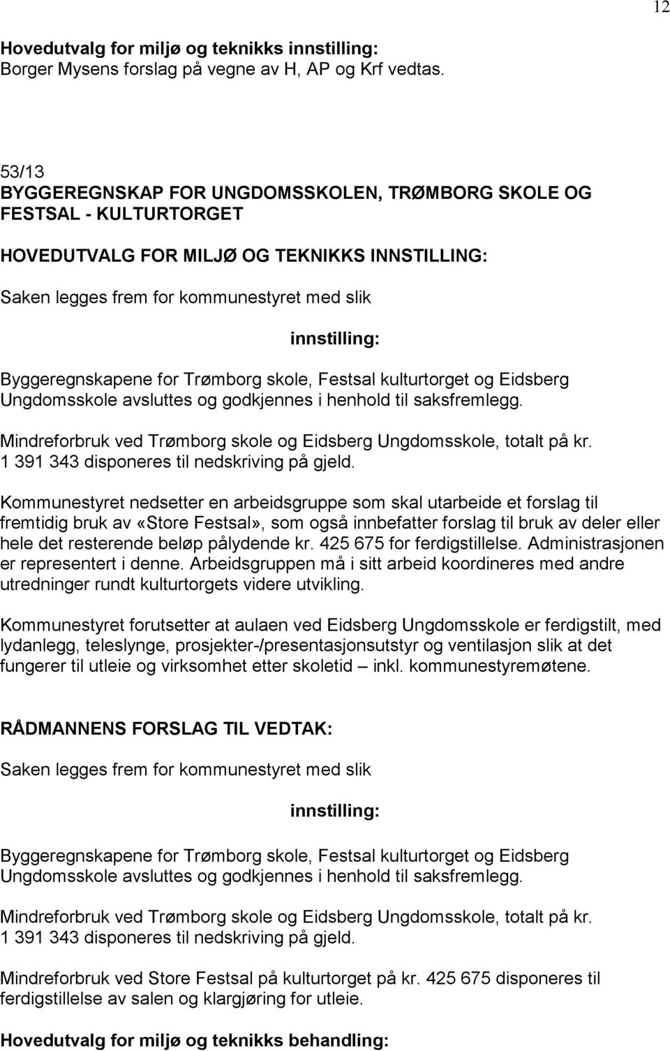 Trømborg skole, Festsal kulturtorget og Eidsberg Ungdomsskole avsluttes og godkjennes i henhold til saksfremlegg. Mindreforbruk ved Trømborg skole og Eidsberg Ungdomsskole, totalt på kr.