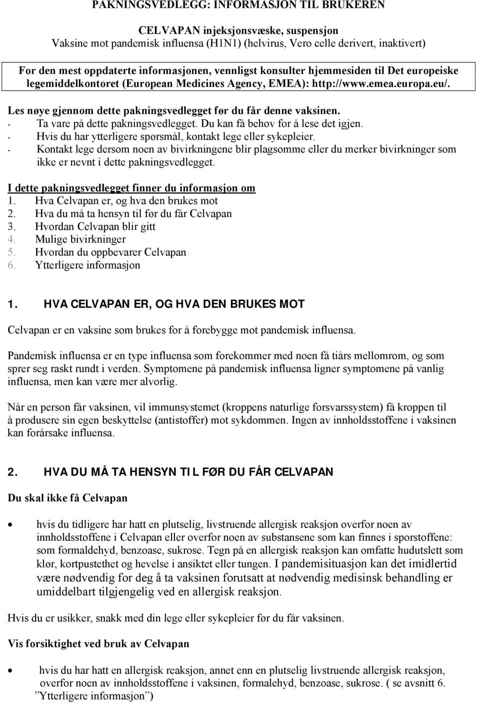 Les nøye gjennom dette pakningsvedlegget før du får denne vaksinen. - Ta vare på dette pakningsvedlegget. Du kan få behov for å lese det igjen.