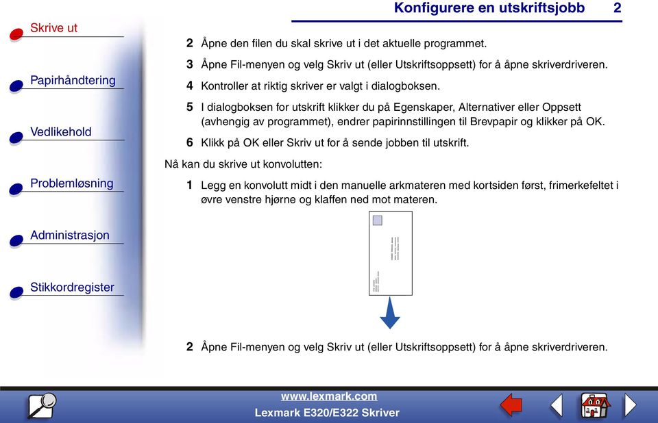 5 I dialogboksen for utskrift klikker du på Egenskaper, Alternativer eller Oppsett (avhengig av programmet), endrer papirinnstillingen til Brevpapir og klikker på OK.