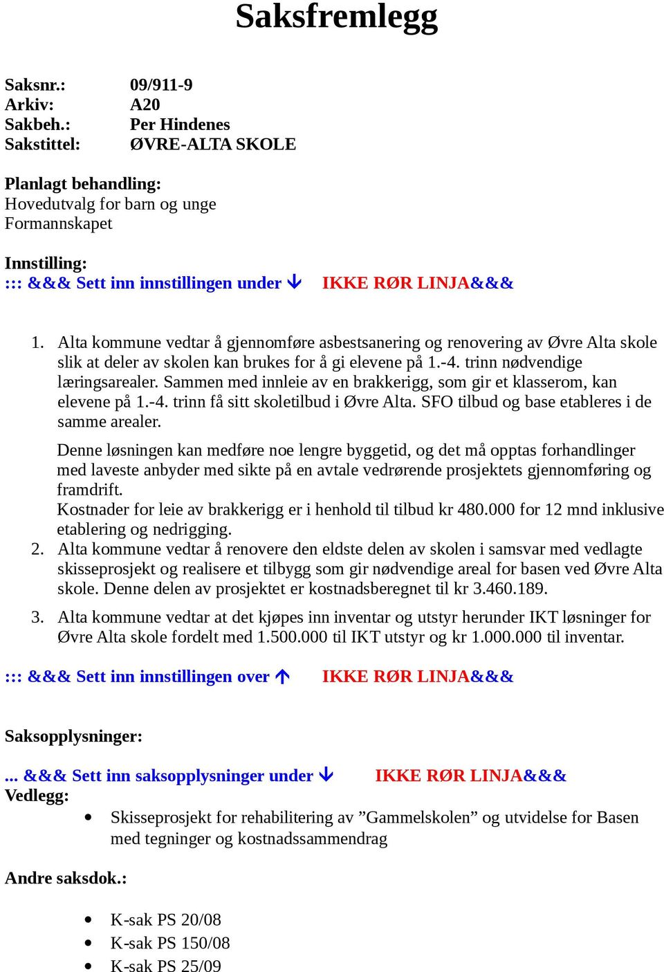 Alta kommune vedtar å gjennomføre asbestsanering og renovering av Øvre Alta skole slik at deler av skolen kan brukes for å gi elevene på 1.-4. trinn nødvendige læringsarealer.