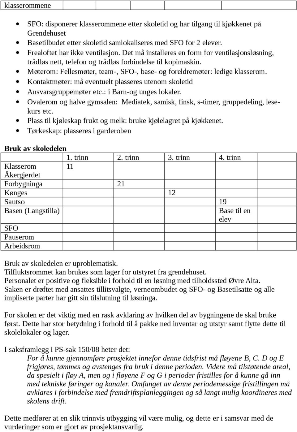 Kontaktmøter: må eventuelt plasseres utenom skoletid Ansvarsgruppemøter etc.: i Barn-og unges lokaler. Ovalerom og halve gymsalen: Mediatek, samisk, finsk, s-timer, gruppedeling, lesekurs etc.