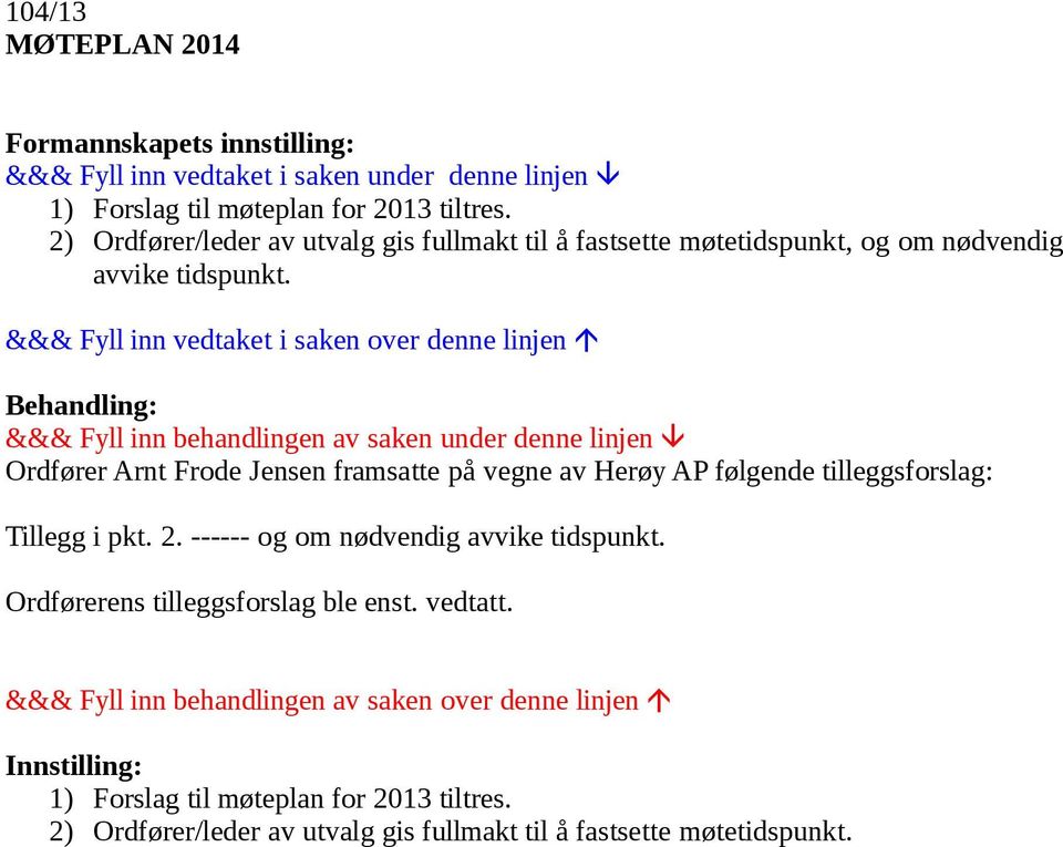 Ordfører Arnt Frode Jensen framsatte på vegne av Herøy AP følgende tilleggsforslag: Tillegg i pkt. 2.