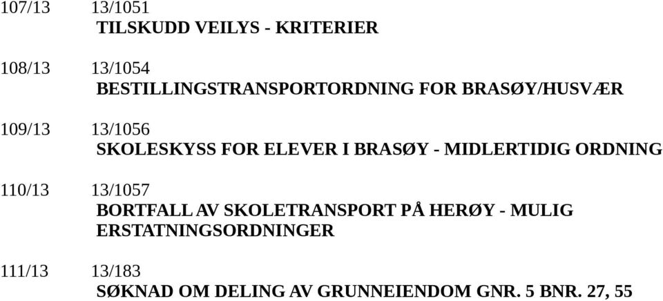 ELEVER I BRASØY - MIDLERTIDIG ORDNING 110/13 13/1057 BORTFALL AV SKOLETRANSPORT
