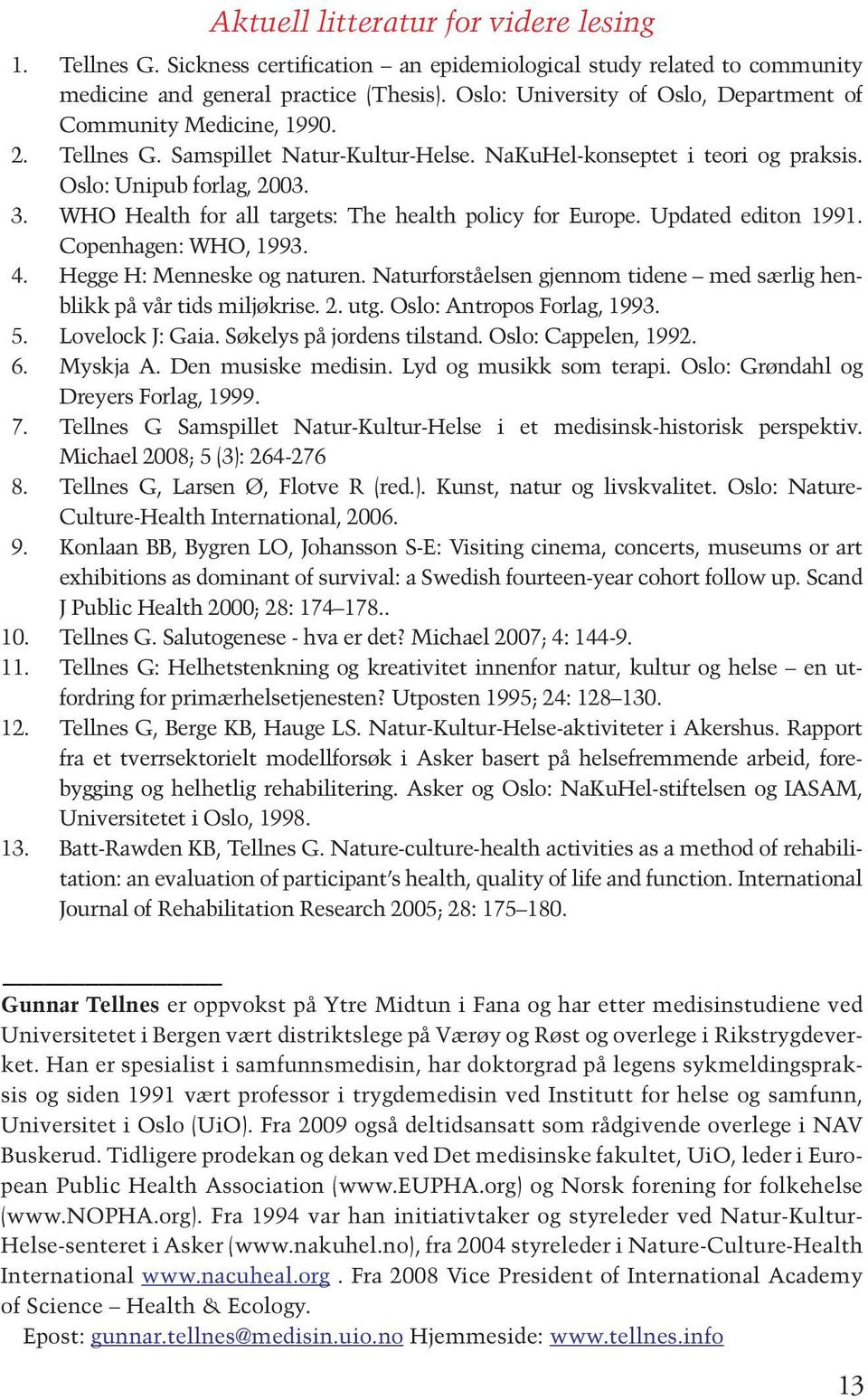 WHO Health for all targets: The health policy for Europe. Updated editon 1991. Copenhagen: WHO, 1993. 4. Hegge H: Menneske og naturen.