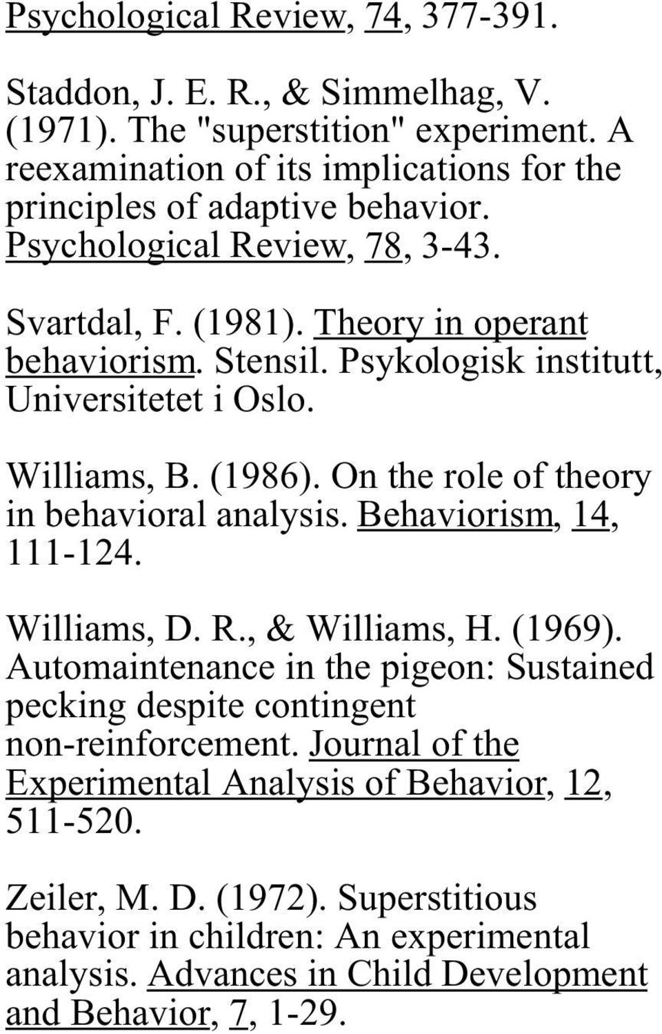 On the role of theory in behavioral analysis. Behaviorism, 14, 111-124. Williams, D. R., & Williams, H. (1969).