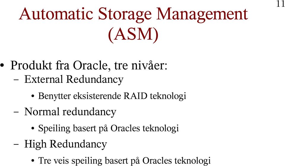 teknologi Normal redundancy Speiling basert på Oracles