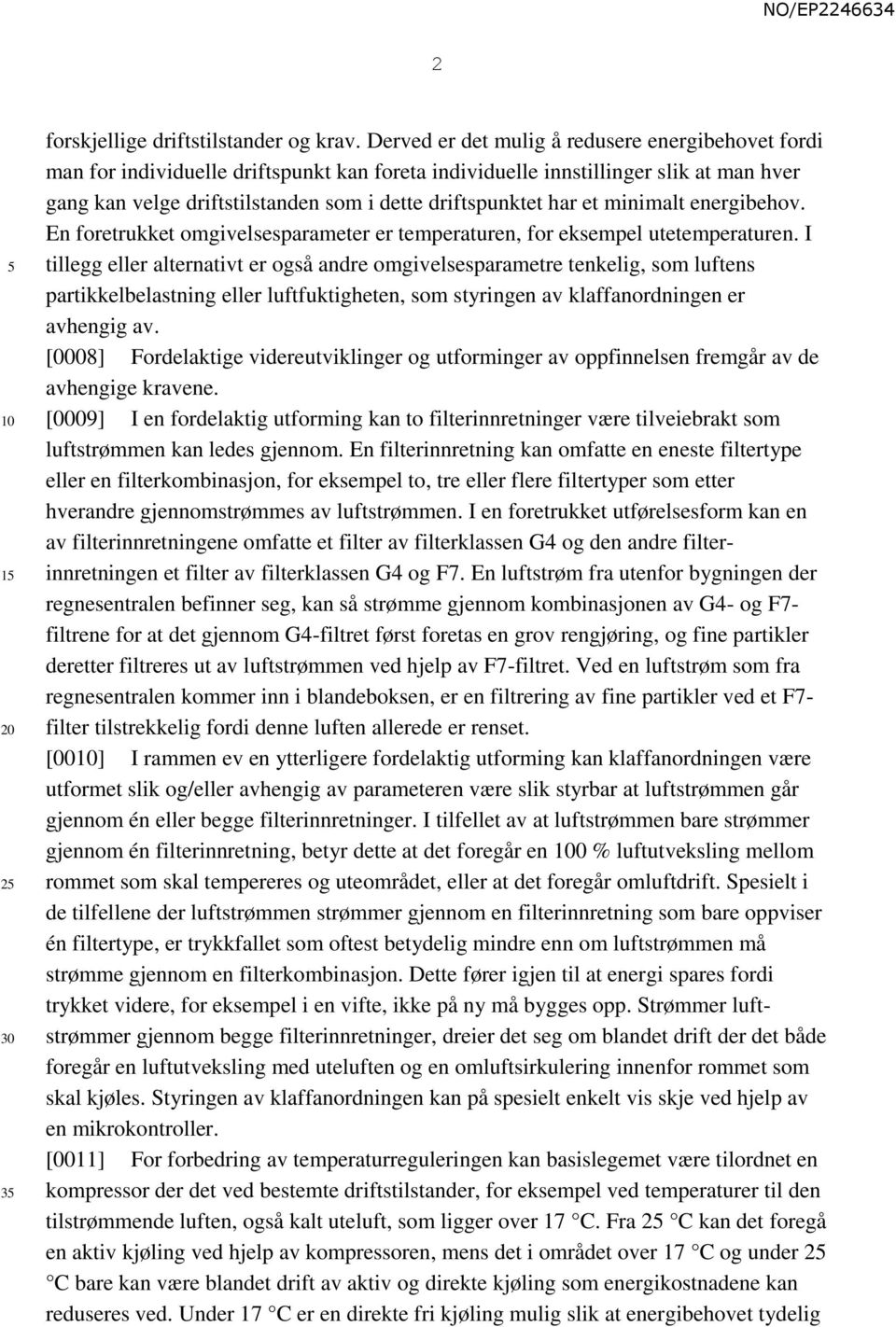 har et minimalt energibehov. En foretrukket omgivelsesparameter er temperaturen, for eksempel utetemperaturen.