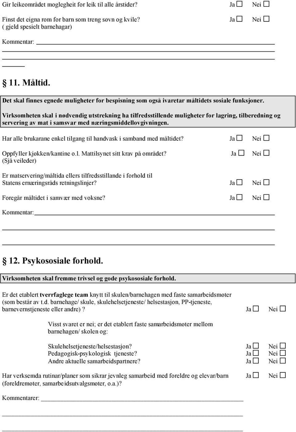 Virksomheten skal i nødvendig utstrekning ha tilfredsstillende muligheter for lagring, tilberedning og servering av mat i samsvar med næringsmiddellovgivningen.