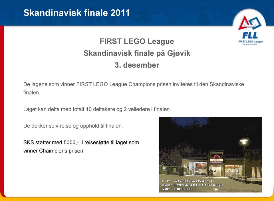 Skandinaviske finalen. Laget kan delta med totalt 10 deltakere og 2 veiledere i finalen.