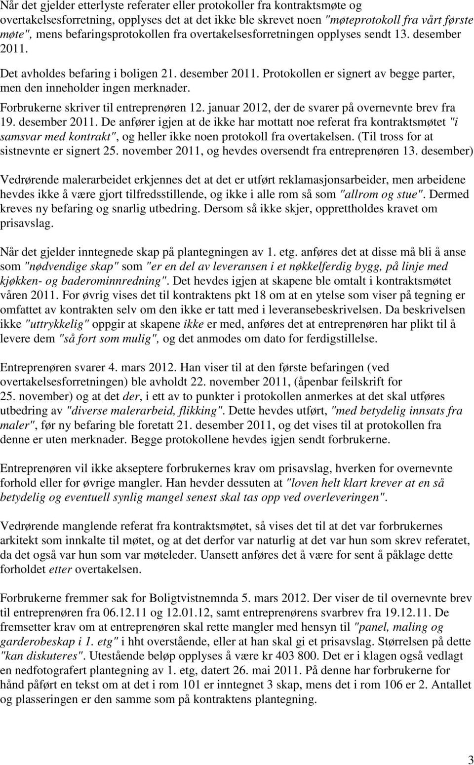 Forbrukerne skriver til entreprenøren 12. januar 2012, der de svarer på overnevnte brev fra 19. desember 2011.