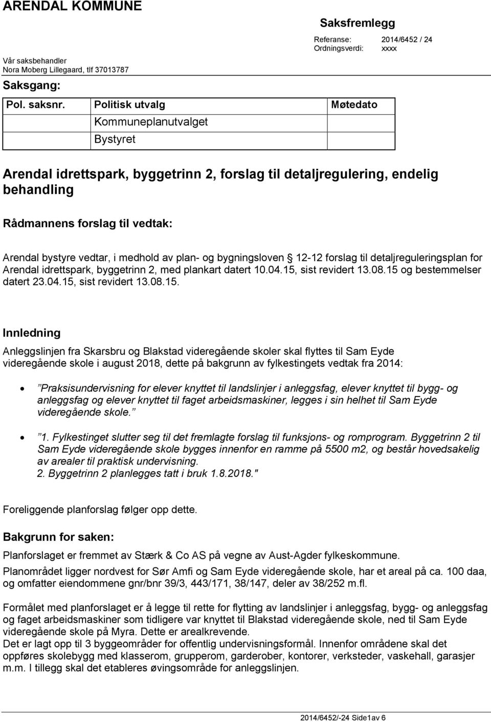 medhold av plan- og bygningsloven 12-12 forslag til detaljreguleringsplan for Arendal idrettspark, byggetrinn 2, med plankart datert 10.04.15,