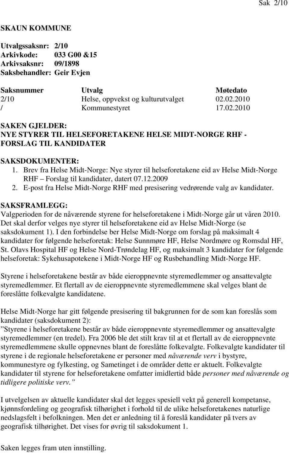 Brev fra Helse Midt-Norge: Nye styrer til helseforetakene eid av Helse Midt-Norge RHF Forslag til kandidater, datert 07.12.2009 2.