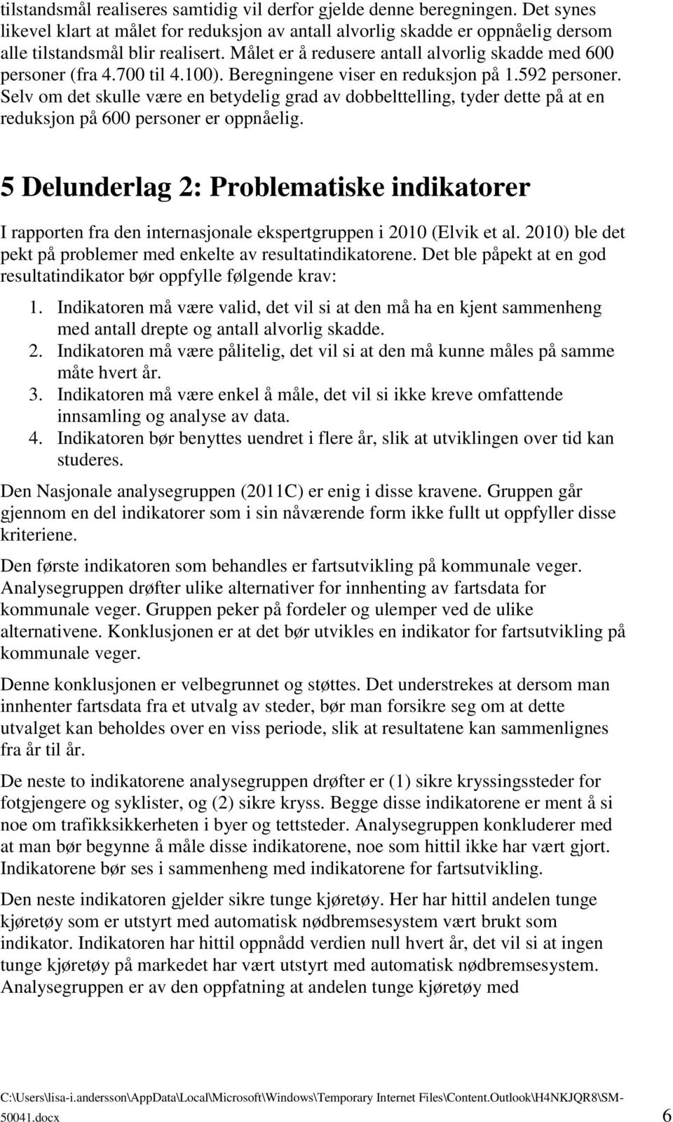 Selv om det skulle være en betydelig grad av dobbelttelling, tyder dette på at en reduksjon på 600 personer er oppnåelig.