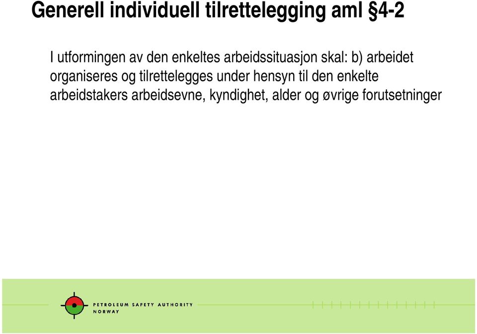 organiseres og tilrettelegges under hensyn til den enkelte