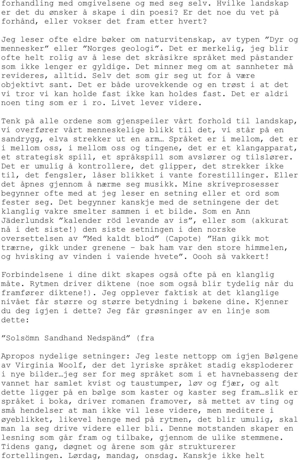 Det er merkelig, jeg blir ofte helt rolig av å lese det skråsikre språket med påstander som ikke lenger er gyldige. Det minner meg om at sannheter må revideres, alltid.