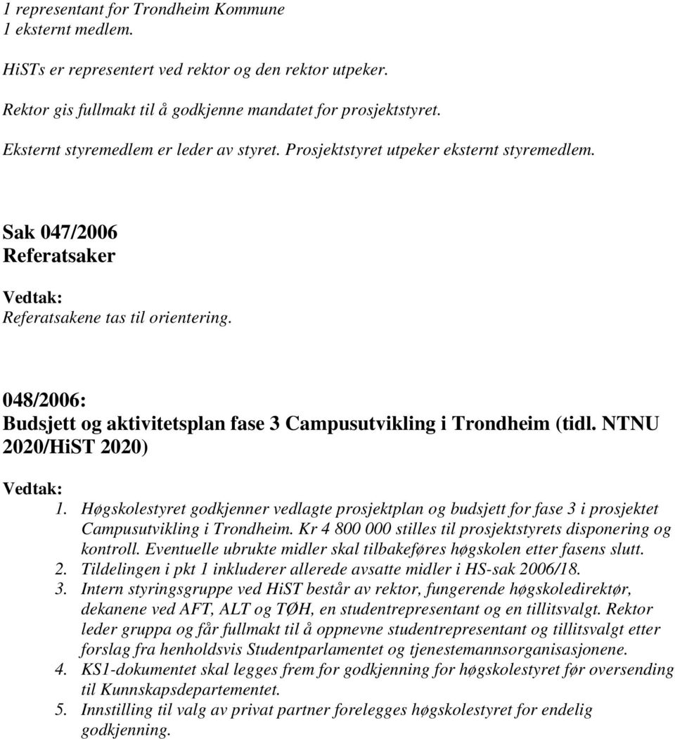 048/2006: Budsjett og aktivitetsplan fase 3 Campusutvikling i Trondheim (tidl. NTNU 2020/HiST 2020) 1.