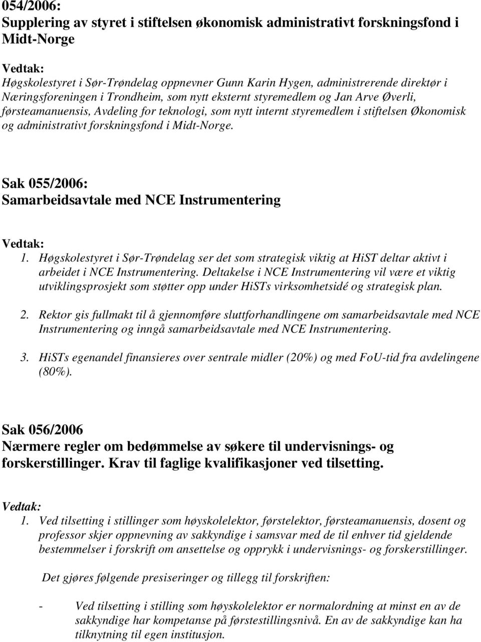 forskningsfond i Midt-Norge. Sak 055/2006: Samarbeidsavtale med NCE Instrumentering 1.
