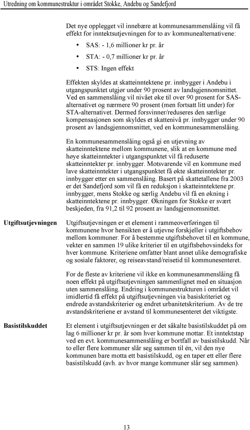 Ved en sammenslåing vil nivået øke til over 90 prosent for SASalternativet og nærmere 90 prosent (men fortsatt litt under) for STA-alternativet.