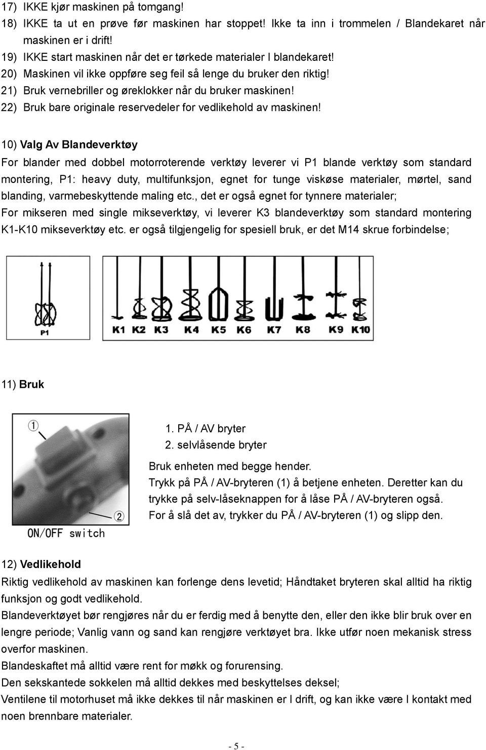 22) Bruk bare originale reservedeler for vedlikehold av maskinen!