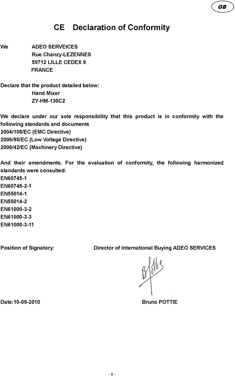 Voltage Directive) 2006/42/EC (Machinery Directive) And their amendments.