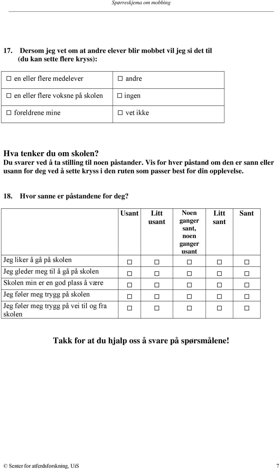 Vis for hver påstand om den er sann eller usann for deg ved å sette kryss i den ruten som passer best for din opplevelse. 18. Hvor sanne er påstandene for deg?