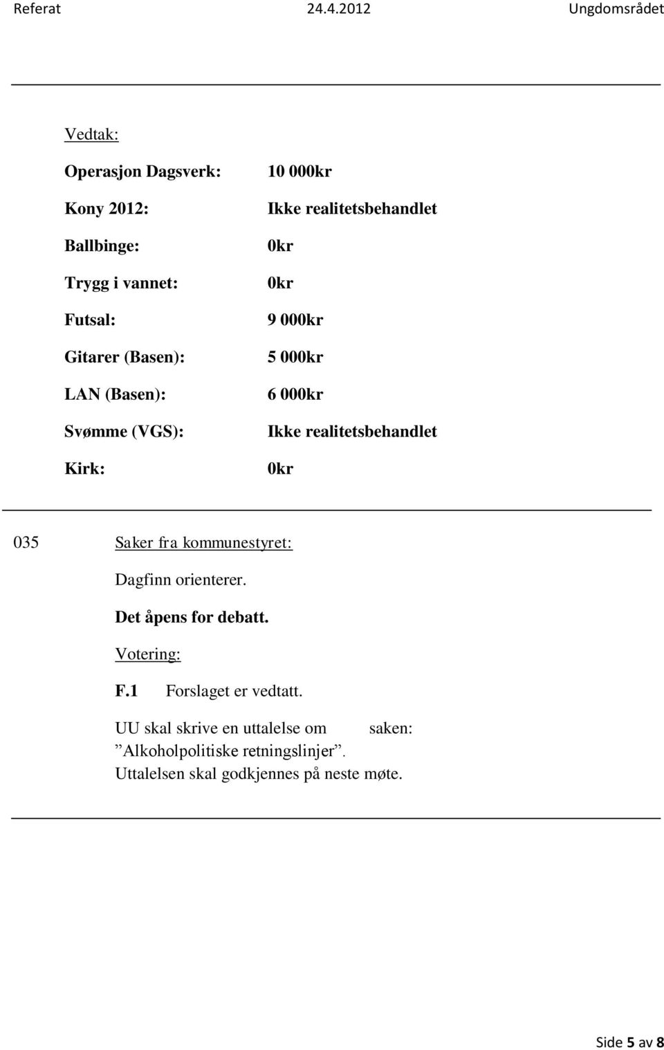 realitetsbehandlet 0kr 035 Saker fra kommunestyret: Dagfinn orienterer. Det åpens for debatt.