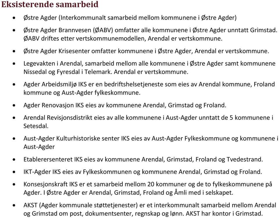 Legevakten i Arendal, samarbeid mellom alle kommunene i Østre Agder samt kommunene Nissedal og Fyresdal i Telemark. Arendal er vertskommune.