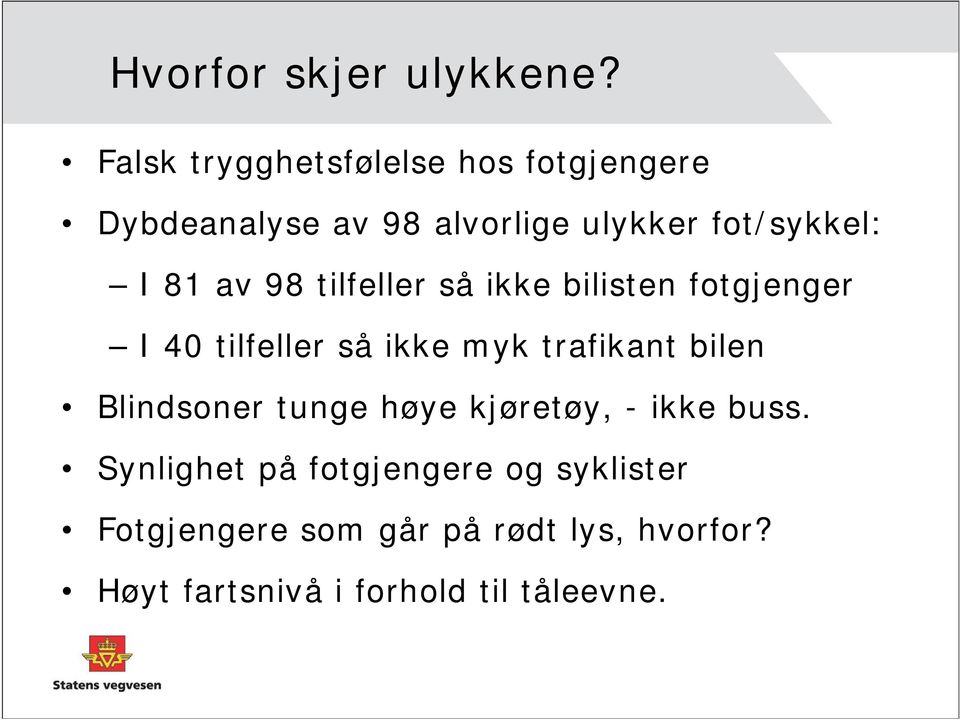 81 av 98 tilfeller så ikke bilisten fotgjenger I 40 tilfeller så ikke myk trafikant bilen