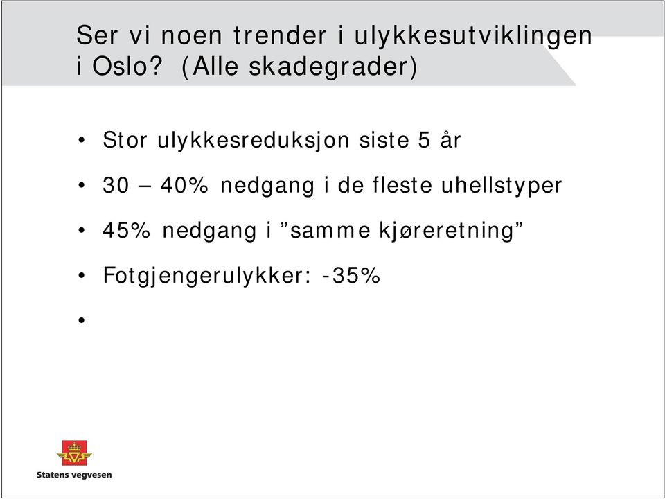 år 30 40% nedgang i de fleste uhellstyper 45%